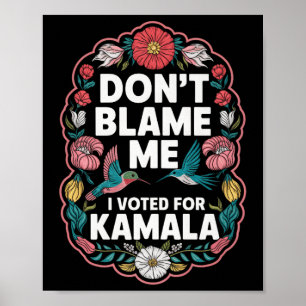 Póster No Me Culpen De Haber Votado Por Kamala.