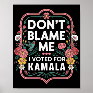 Póster No Me Culpen De Haber Votado Por Kamala.