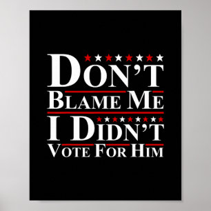Póster No me culpes - No voté por él Divertido Anti 