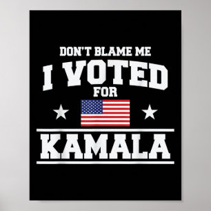 Póster No me culpes por haber votado por Kamala Harris