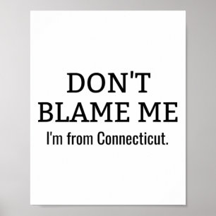 Póster No me culpes, soy de Connecticut gracioso anti-tru