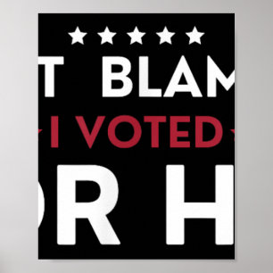 Póster No Me Culpes Voté Por Ella Anti Trump Divertido Po
