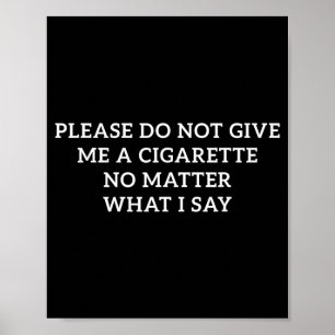 Póster No Me Des Un Cigarrillo Lo Que Digo Divertido