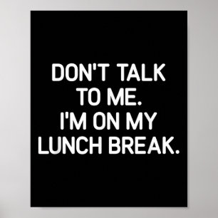 Póster No me hables, estoy en mi descanso para almorzar, 