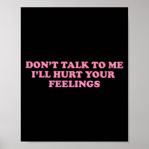 Póster No me hables, heriré tus sentimientos.