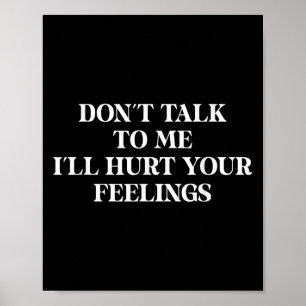Póster No me hables, heriré tus sentimientos sarcásticos