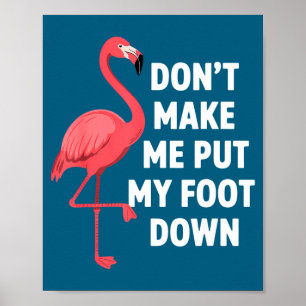 Póster No me hagas poner el pie abajo flamenco divertido
