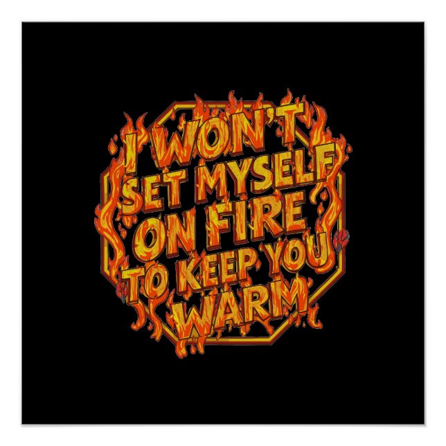 Póster No Me Prenderé Fuego Para Mantenerte Caliente (Anverso)