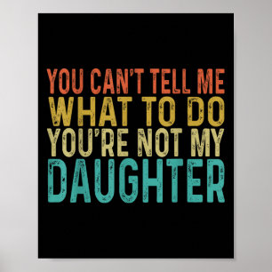 Póster No Me Puedes Decir Qué Hacer No Eres Mi Hija