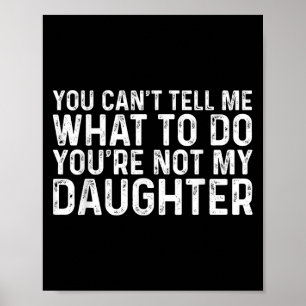 Póster No Me Puedes Decir Qué Hacer No Eres Mi Hija 