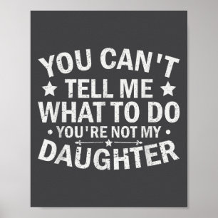 Póster No Me Puedes Decir Qué Hacer No Eres Mi Hija
