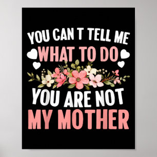 Póster No Me Puedes Decir Qué Hacer No Eres Mi Madre