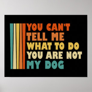 Póster No me puedes decir qué hacer, no eres mi perro