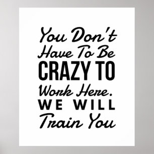 Póster No necesitas estar loco para trabajar aquí
