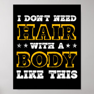 Póster No Necesito El Pelo Con Un Cuerpo Como Este De La