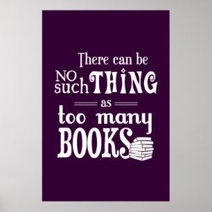 Póster No Puede Haber Tal Cosa Como Demasiados Libros