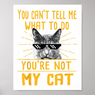 Póster No puedes decirme qué hacer - Funny Cat Lover Kit