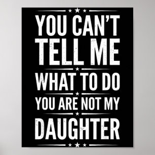 Póster No puedes decirme qué hacer no eres divertida hija