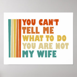 Póster No Puedes Decirme Qué Hacer No Eres Mi Esposa