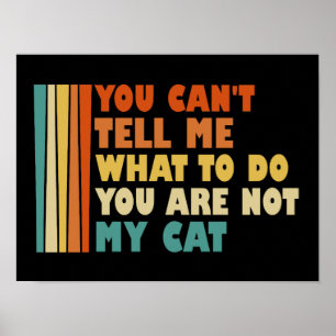 Póster No puedes decirme qué hacer, no eres mi gato.