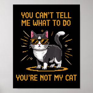 Póster No Puedes Decirme Qué Hacer No Eres Mi Gato Para