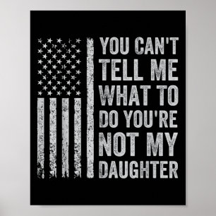 Póster No Puedes Decirme Qué Hacer No Eres Mi Hija