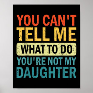 Póster No Puedes Decirme Qué Hacer No Eres Mi Hija