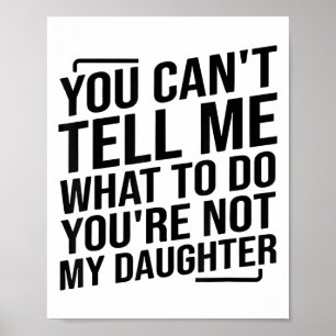 Póster No puedes decirme qué hacer no eres mi hija