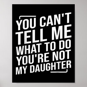 Póster No puedes decirme qué hacer no eres mi hija
