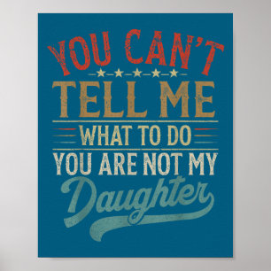 Póster No Puedes Decirme Qué Hacer No Eres Mi Hija