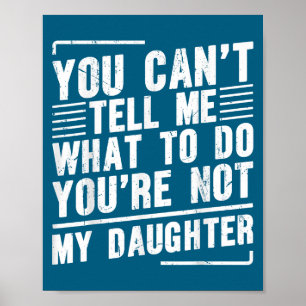 Póster No puedes decirme qué hacer no eres mi hija