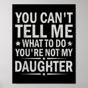 Póster No Puedes Decirme Qué Hacer No Eres Mi Hija