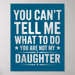 Póster No puedes decirme qué hacer no eres mi hija