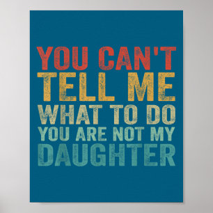 Póster No puedes decirme qué hacer no eres mi hija