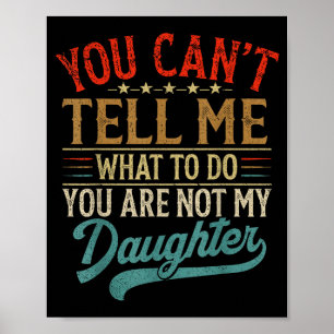 Póster No Puedes Decirme Qué Hacer No Eres Mi Hija