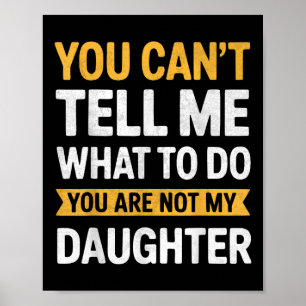 Póster No puedes decirme qué hacer no eres mi hija