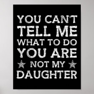 Póster No puedes decirme qué hacer no eres mi hija