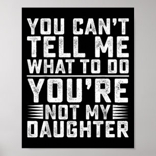 Póster No puedes decirme qué hacer no eres mi hija