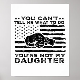 Póster No Puedes Decirme Qué Hacer No Eres Mi Hija