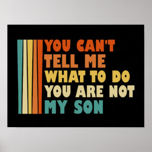 Póster No Puedes Decirme Qué Hacer No Eres Mi Hijo