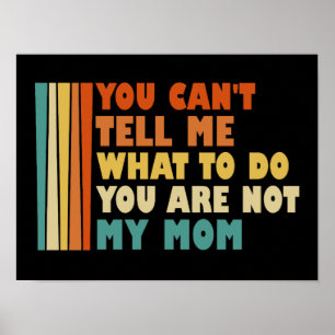 Póster No Puedes Decirme Qué Hacer No Eres Mi Mamá