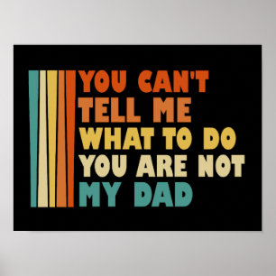 Póster No Puedes Decirme Qué Hacer No Eres Mi Papá