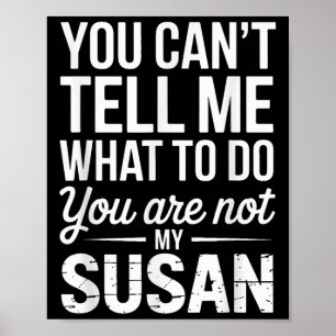 Póster No Puedes Decirme Qué Hacer No Eres Mi Susan