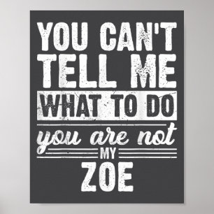 Póster No Puedes Decirme Qué Hacer No Eres Mi Zoe Fu