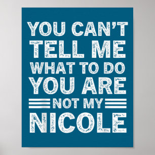Póster No Puedes Decirme Qué Hacer Tú No Eres Mi Nicole