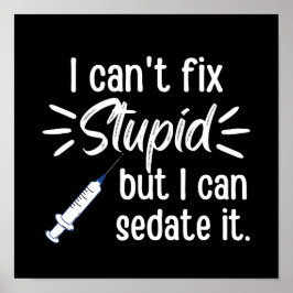 Póster No puedo arreglar lo estúpido, pero lo puedo sedar