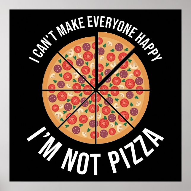 Póster No puedo hacer feliz a todos - no soy pizza (Frente)