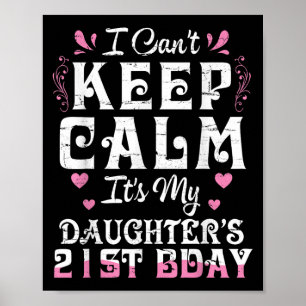 Póster No puedo mantener la calma es mi hija 21 cumpleaño