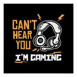Póster No puedo oírte estoy jugando - Gamer y Gamer