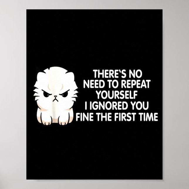 Póster No Repeat Yourself I Ignored You Funny Cat Saying  (Frente)